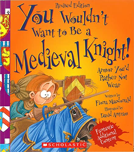 You Wouldn't Want to Be a Medieval Knight! (Revised Edition) (You Wouldn't Want To. History of the World)
You Wouldn't Want to Be a Medieval Knight! (Revised Edition) (You Wouldn't Want To. History of the World)