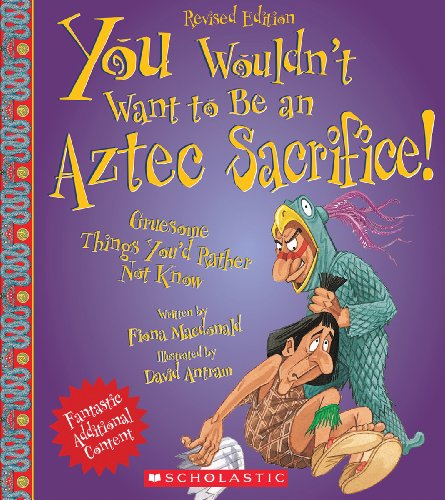 You Wouldn't Want to Be an Aztec Sacrifice (Revised Edition) (You Wouldn't Want to.: Ancient Civilization)
You Wouldn't Want to Be an Aztec Sacrifice (Revised Edition) (You Wouldn't Want to.: Ancient Civilization)