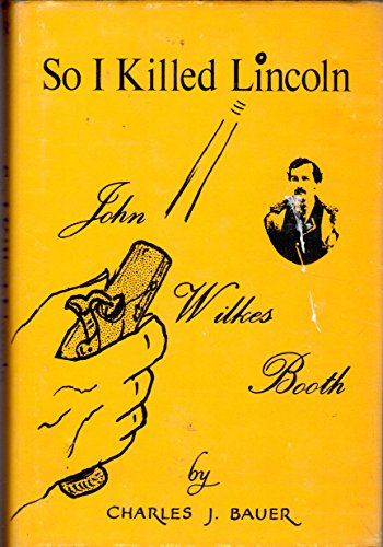 So I Killed Lincoln: John Wilkes Booth