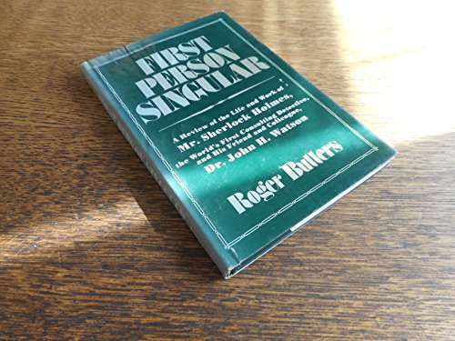 FIRST PERSON SINGULAR: A Review of the Life and Work of Mr. Sherlock Holmes, the Worlds First Con...