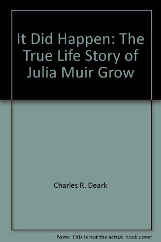 It Did Happen: The True Life Story of Julia Muir Grow