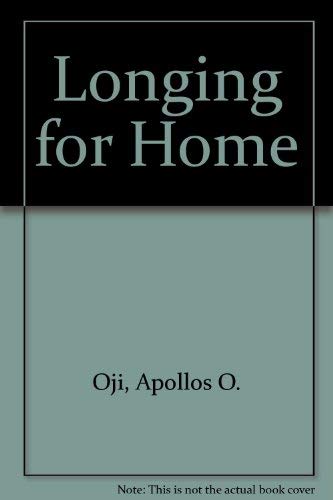 Longing For Home (SCARCE HARDBACK FIRST EDITION, FIRST PRINTING, SIGNED BY AUTHOR, APOLLOS O OJI)