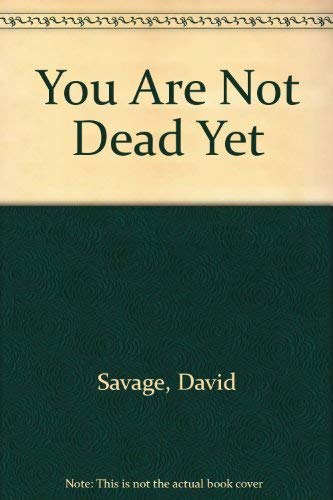 You Are Not Dead Yet