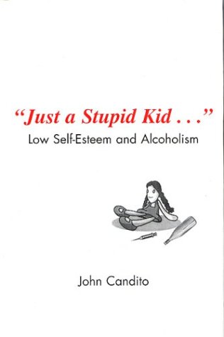 Just a Stupid Kid.: Low Self - Esteem and Alcoholism