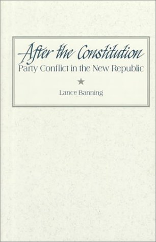 AFTER THE CONSTITUTION : Party Conflict in the New Republic