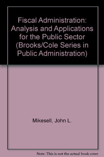 Fiscal Administration: Analysis and Applications for the Public Sector (Brooks/Cole Series in Pub...