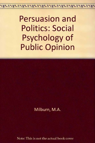 Persuasion and Politics: The Social Psychology of Public Opinion