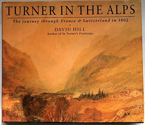 Turner in the Alps: The journey through France Switzerland in 1802