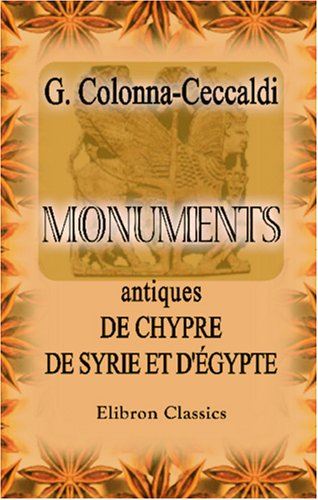 MONUMENTS ANTIQUES DE CHYPRE, DE SYRIE ET D'ÉGYPTE (FRENCH EDITION)