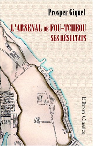 L'arsenal de Fou-Tcheou: Ses résultats (French Edition)