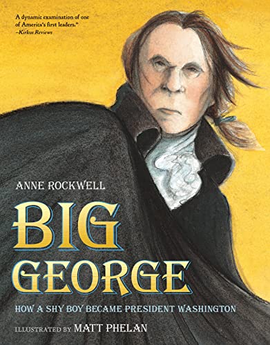 Big George : How a Shy Boy Became President Washington