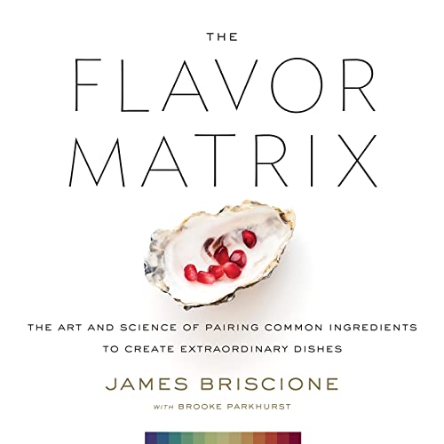 The Flavor Matrix: The Art and Science of Pairing Common Ingredients to Create Extraordinary Dishes
The Flavor Matrix: The Art and Science of Pairing Common Ingredients to Create Extraordinary Dishes