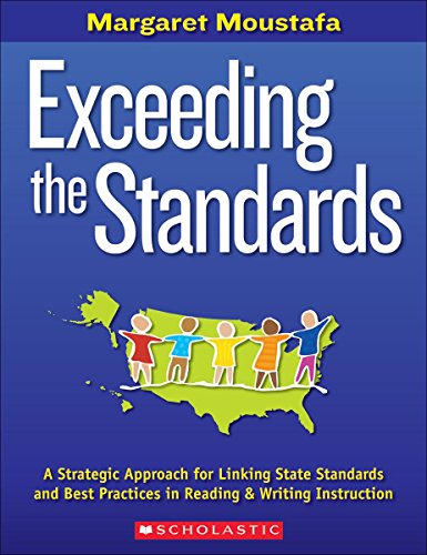 Exceeding The Standards: A Strategic Approach for Linking State Standards and Best Practices in Reading Writing Instruction
Exceeding The Standards: A Strategic Approach for Linking State Standards and Best Practices in Reading Writing Instruction