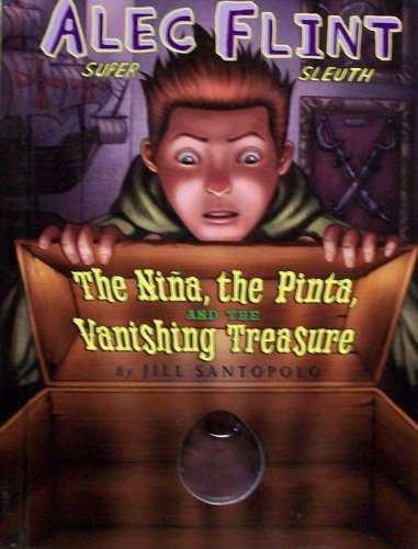 The Nina, the Pinta, and the Vanishing Treasure (Alec Flint: Super Sleuth)