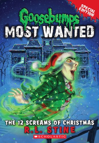 The 12 Screams of Christmas (Goosebumps Most Wanted Special Edition: Book 2)