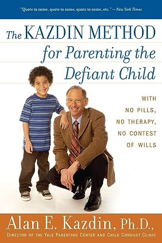 Kazdin Method for Parenting the Defiant Child, The: With No Pills, No Therapy, No Contest of Will...