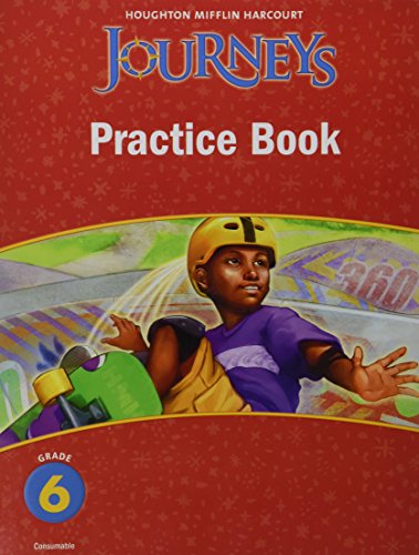 Journeys, Grade 6 Practice Book Consumable: Houghton Mifflin Journeys (Hmr Journeys/Medallions/Portals 2010-12)
Journeys, Grade 6 Practice Book Consumable: Houghton Mifflin Journeys (Hmr Journeys/Medallions/Portals 2010-12)