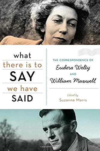 What There Is to Say We Have Said: The Correspondence of Eudora Welty and William Maxwell