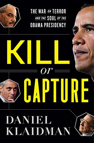 Kill or Capture: The War on Terror and the Soul of the Obama Presidency
Kill or Capture: The War on Terror and the Soul of the Obama Presidency
