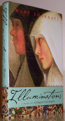 Illuminations - A Novel of Hildegard von Bingen -- ADVANCE READING COPY - -