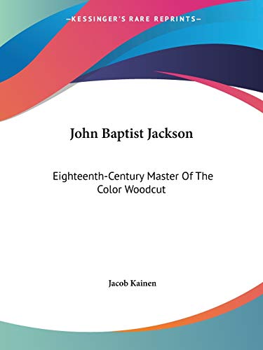 John Baptist Jackson: Eighteenth-century Master of the Color Woodcut (United States National Muse...