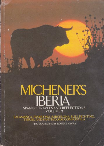 MICHENER'S IBERIA: Spanish Travels and Reflections: VOLUME 2