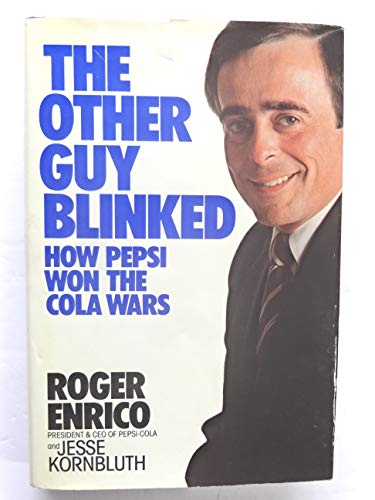 The Other Guy Blinked: How Pepsi Won the Cola Wars