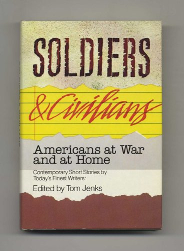 Soldiers & Civilians: Americans at War and at Home, Contemporary Short Stories By Today's Finest ...