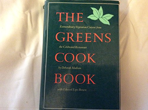 THE GREENS COOK BOOK Extraordinary Vegetarian Cuisine from the Celebrated Restaurant