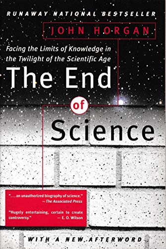 The End of Science - Facing the limits of knowledge in the twiight of the scientific age