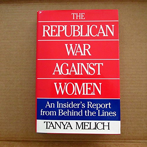 The Republican War Against Women: an Insider's Report from Behind the Lines