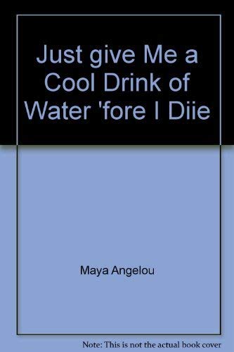 Just give Me a Cool Drink of Water 'fore I Diie