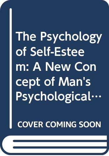 The Psychology of Self-Esteem: A New Concept of Man's Psychological Nature