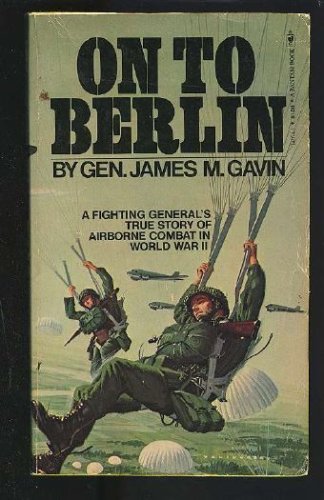 On to Berlin Battles of an Airborne Commander 1943-1946