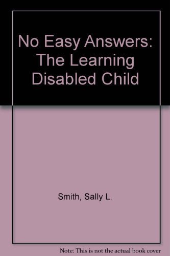 No Easy Answers: The Learning Disabled Child At Home And At School
