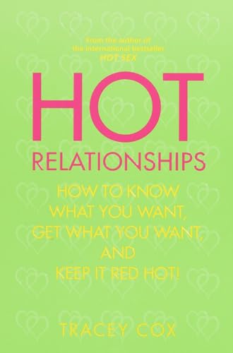 Hot Relationships: How to Know What You Want, Get What You Want, and Keep It Red Hot
