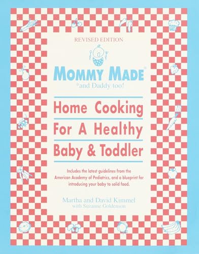 Mommy Made and Daddy Too! (Revised): Home Cooking for a Healthy Baby & Toddler: A Cookbook