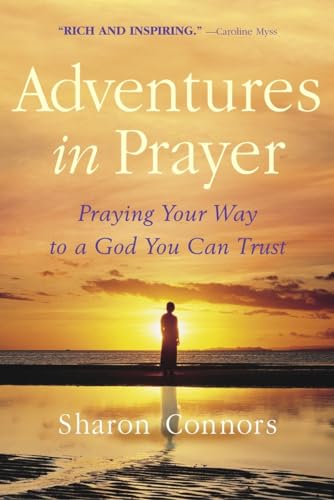 Adventures in Prayer : Praying Your Way to a God You Can Trust