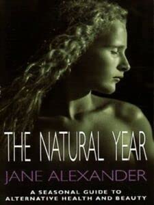 The Natural Year : a Seasonal Guide to Alternative Health and Beauty