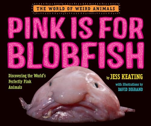 Pink Is For Blobfish: Discovering the World's Perfectly Pink Animals (The World of Weird Animals)
Pink Is For Blobfish: Discovering the World's Perfectly Pink Animals (The World of Weird Animals)