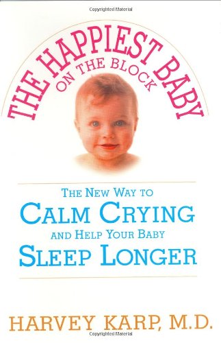 The Happiest Baby on the Block: The New Way to Calm Crying and Help Your Baby Sleep Longer