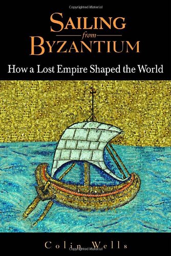 Sailing from Byzantium. how a Lost Empire Shaped the World.