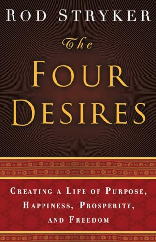 The Four Desires: Creating a Life of Purpose, Happiness, Prosperity, and Freedom (DELACORTE PRESS)