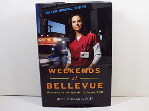 Weekends at Bellevue: Nine Years on the Night Shift at the Psych ER