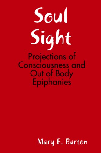 Soul Sight - Projections of Consciousness and Out of Body Epiphanies