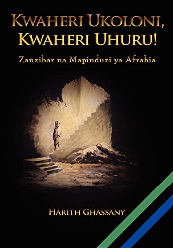 Kwaheri Ukoloni, Kwaheri Uhuru! Zanzibar na Mapinduzi ya Afrabia (Swahili Edition)
Kwaheri Ukoloni, Kwaheri Uhuru! Zanzibar na Mapinduzi ya Afrabia (Swahili Edition)