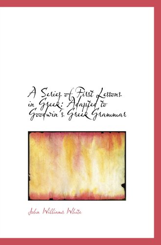 ISBN 9780559143687 product image for A Series of First Lessons in Greek: Adapted to Goodwin's Greek Grammar | upcitemdb.com