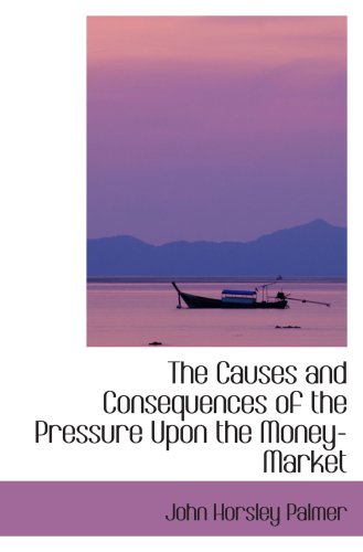 ISBN 9780559875908 product image for The Causes and Consequences of the Pressure Upon the Money-Market | upcitemdb.com