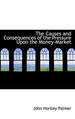 ISBN 9780559875939 product image for Causes and Consequences of the Pressure Upon the Money-Market | upcitemdb.com