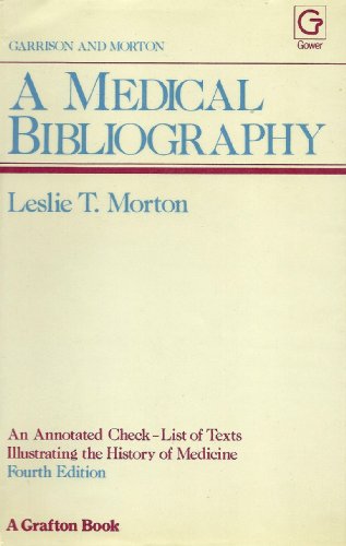 Garrison and Morton's Medical Bibliography: An Annotated Check-List of Texts Illustrating the His...